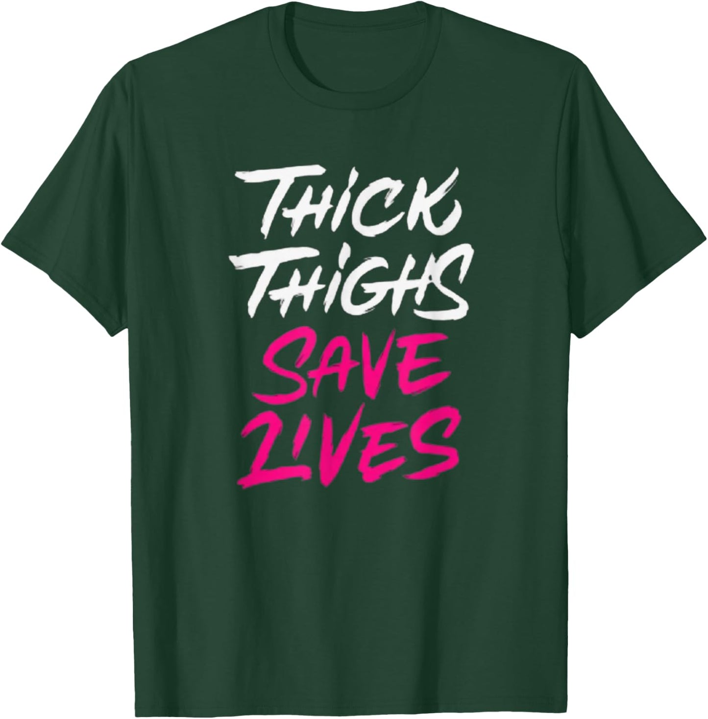 Thick Thighs Save Lives Funny Workout Fitness T-Shirt - T-Shirt | Forest
