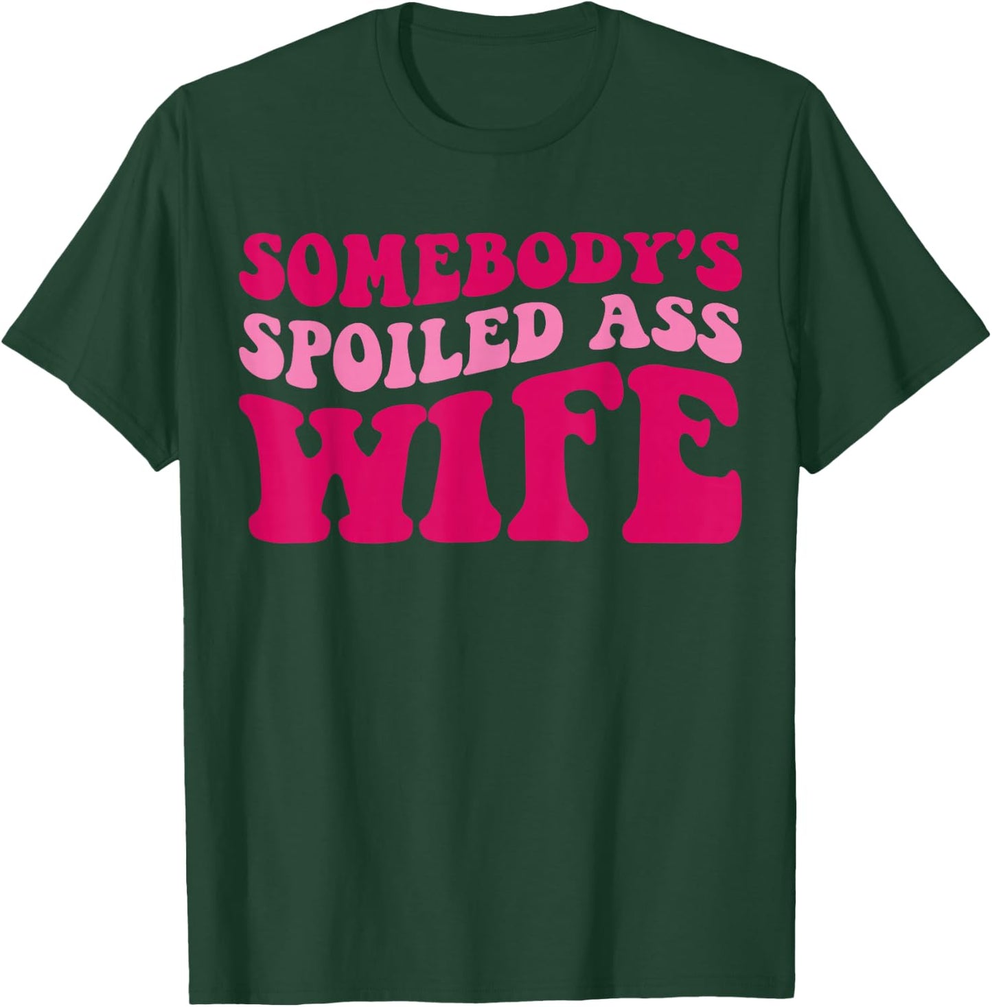 Somebody's Spoiled Ass Wife Funny Mom Saying Cute Mom T-Shirt - T-Shirt | Forest