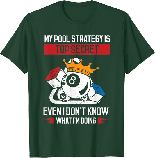 My Pool Strategy Is Top Secret Even I Don't Know What Pool T-Shirt - T-Shirt | Forest