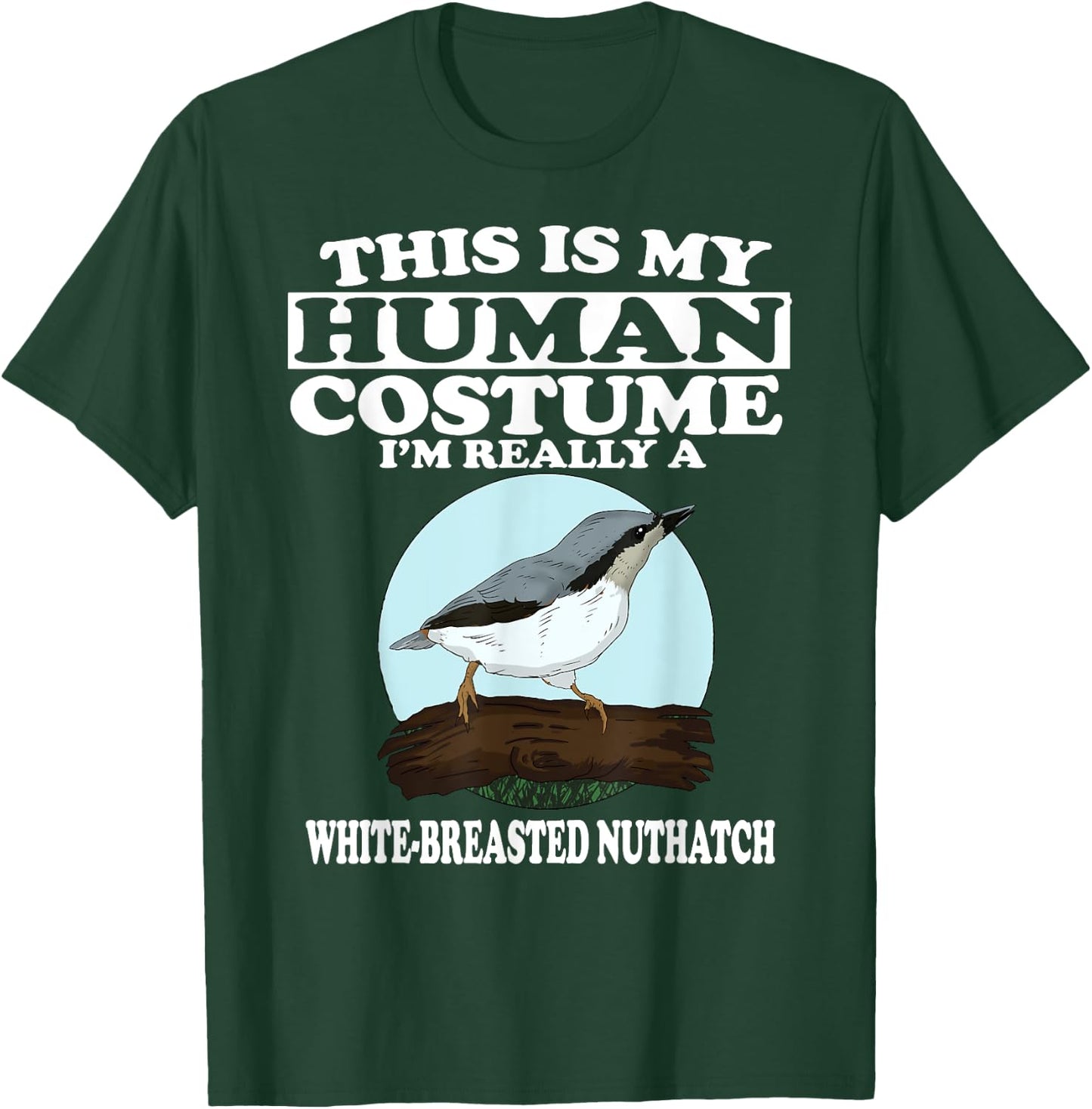 This is My Human Costume I'm Really White-breasted Nuthatch T-Shirt - T-Shirt | Forest