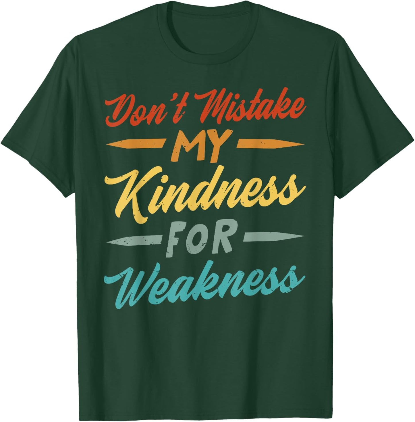 Don’t Mistake My Kindness For Weakness T-Shirt - T-Shirt | Forest