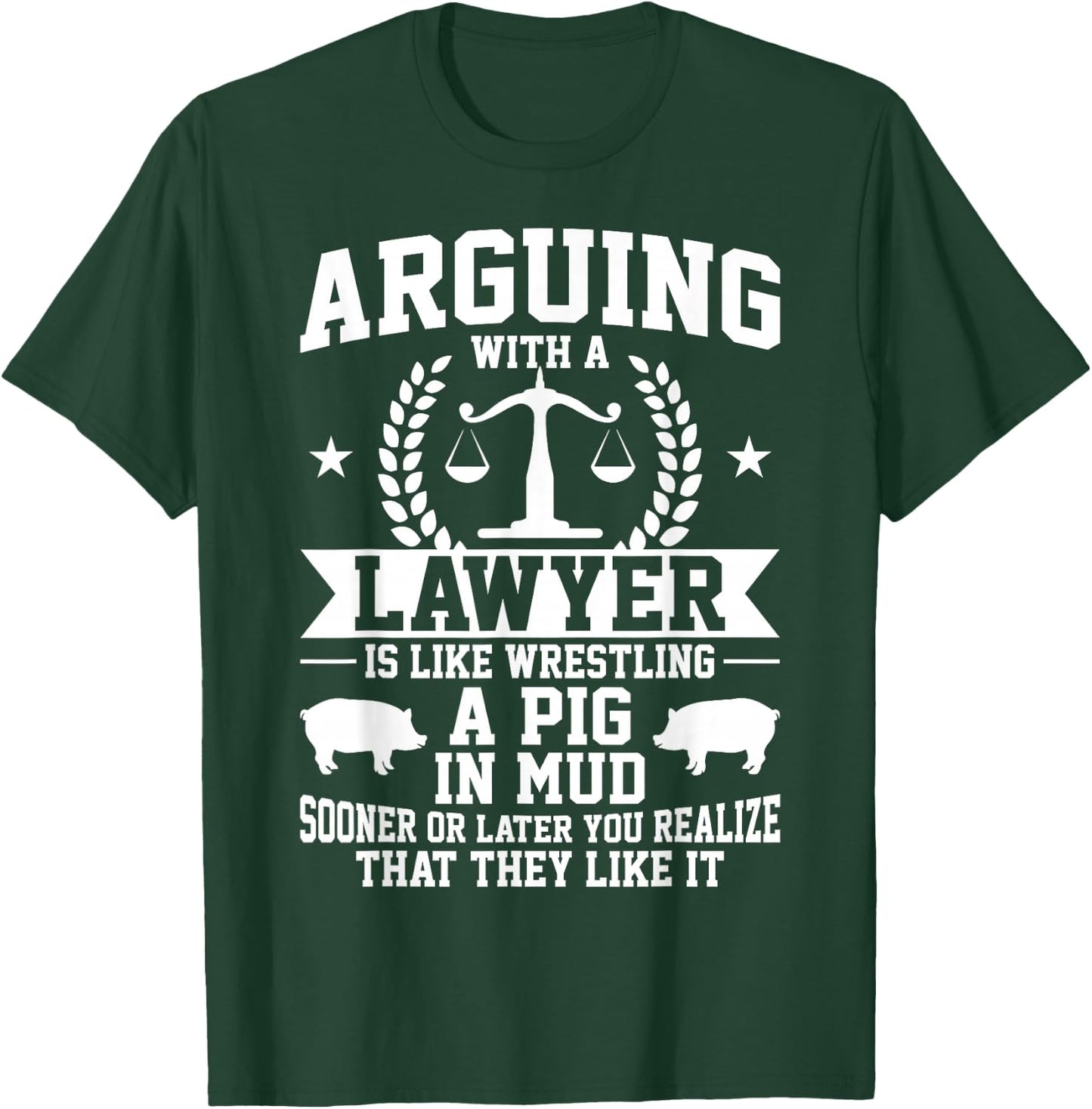 Arguing With A Lawyer Is Like Wrestling A Pig In Mud T-Shirt - T-Shirt | Forest