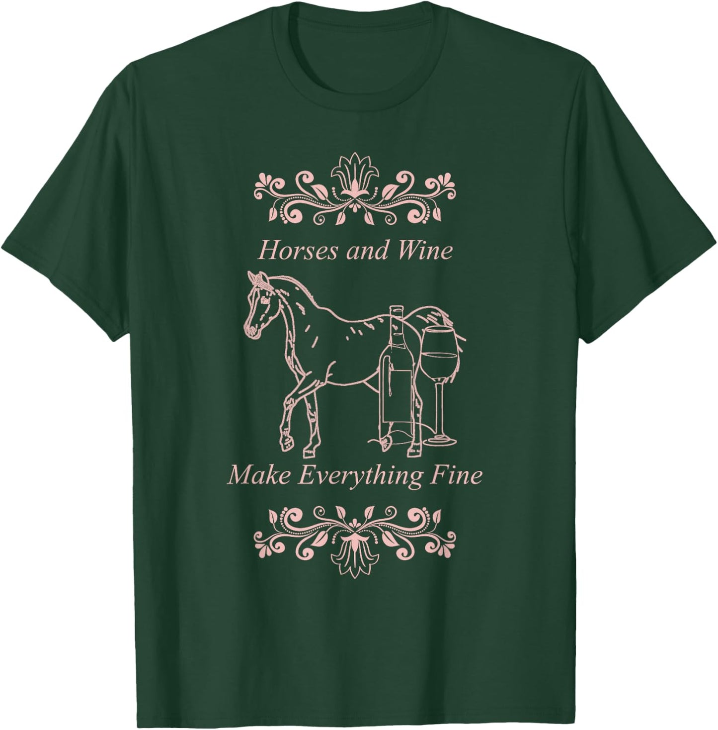 Horses Wine Make Everything Fine Winelovers Love Wine Vino T-Shirt - T-Shirt | Forest