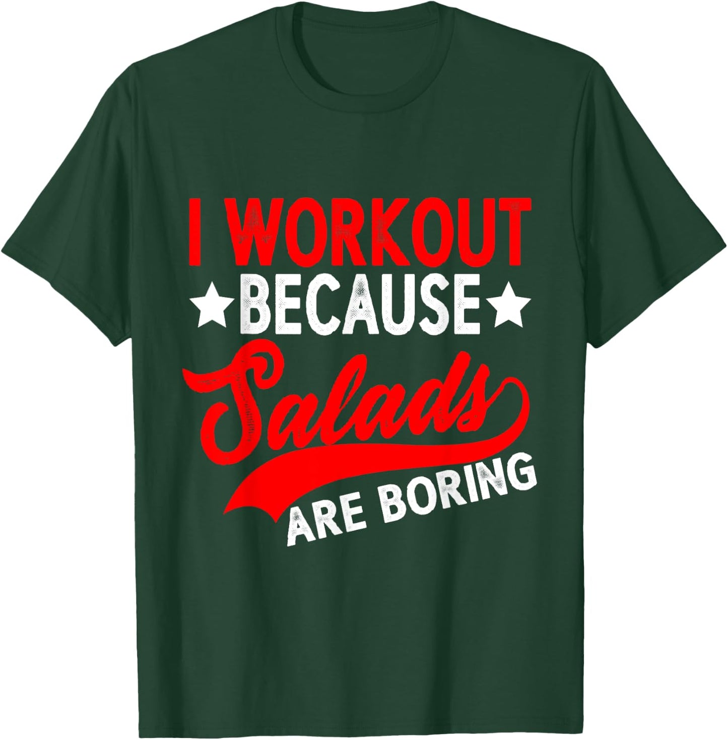 I Workout Because Salads Are Boring T-Shirt - T-Shirt | Forest