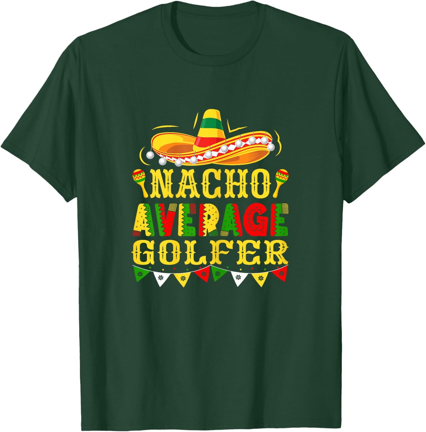 Nacho Average Golfer Mexican Cinco de Mayo Golf T-Shirt - T-Shirt | Forest