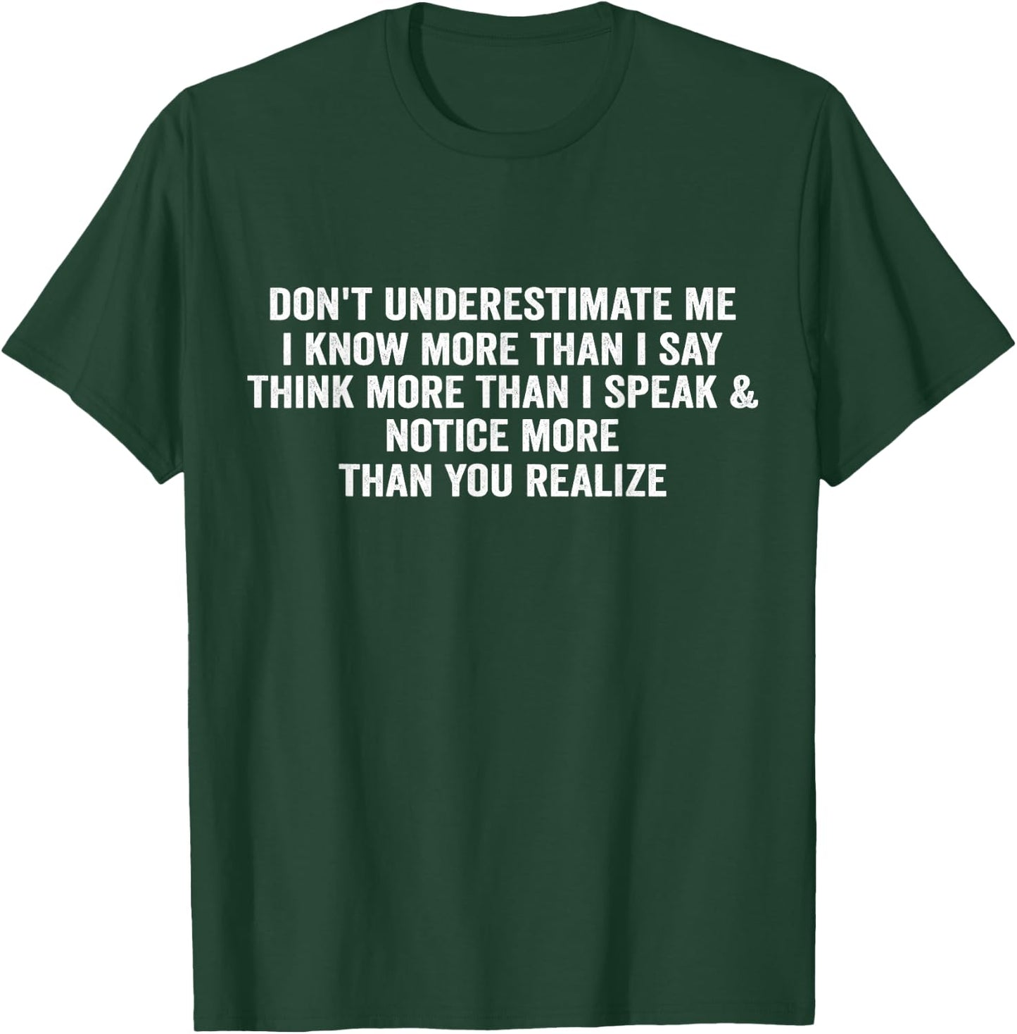 Don't underestimate me i know more than I say think more T-Shirt - T-Shirt | Forest