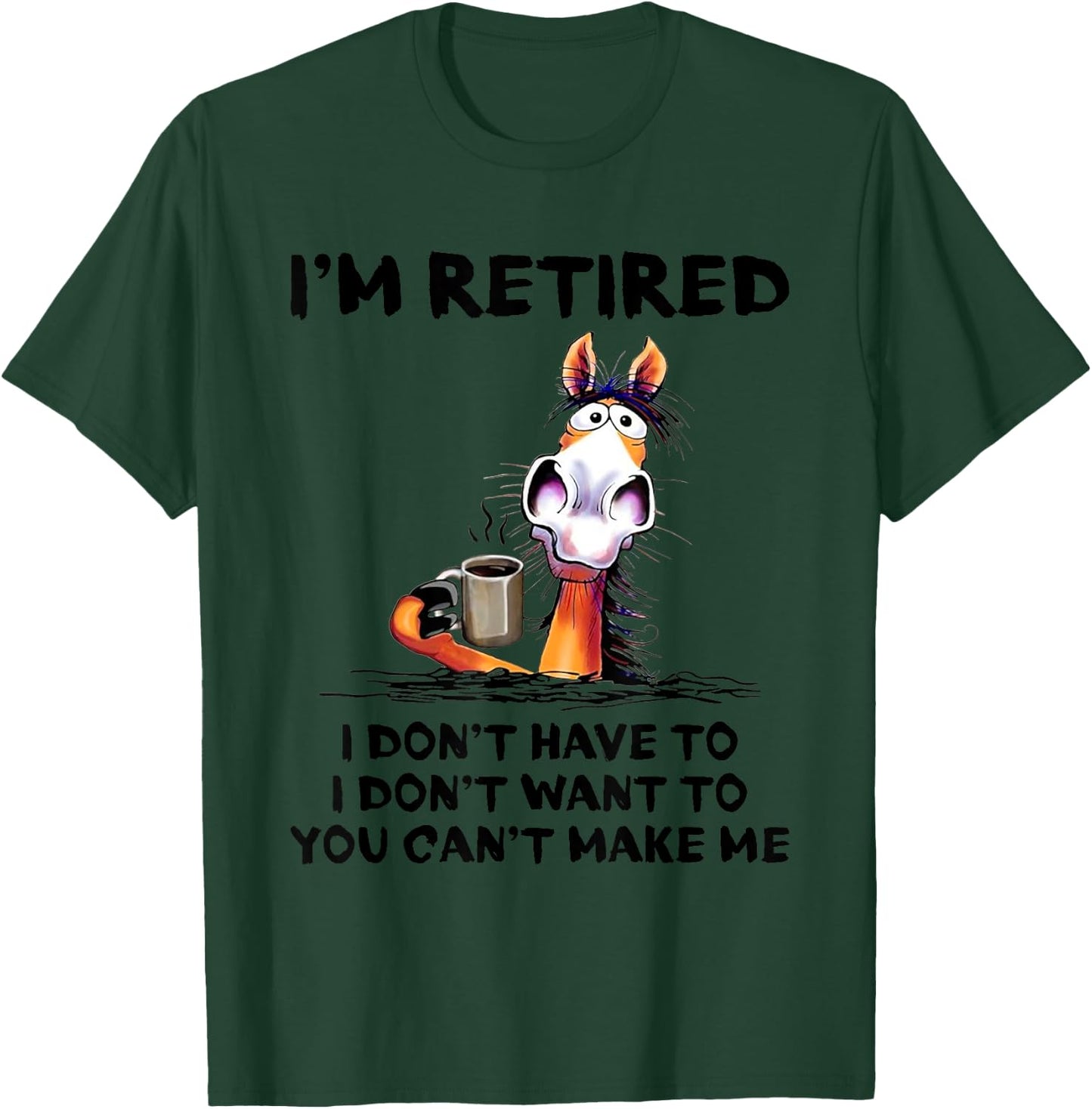 I'm Retired I Don't Have To I Don't Want To Horse T-Shirt - T-Shirt | Forest