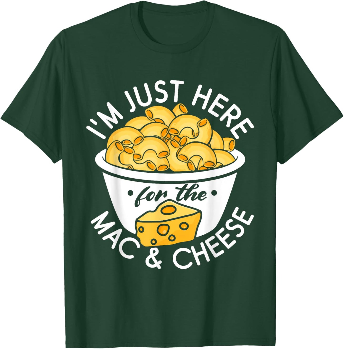 I'm Just Here for the Mac and Cheese T-Shirt - T-Shirt | Forest