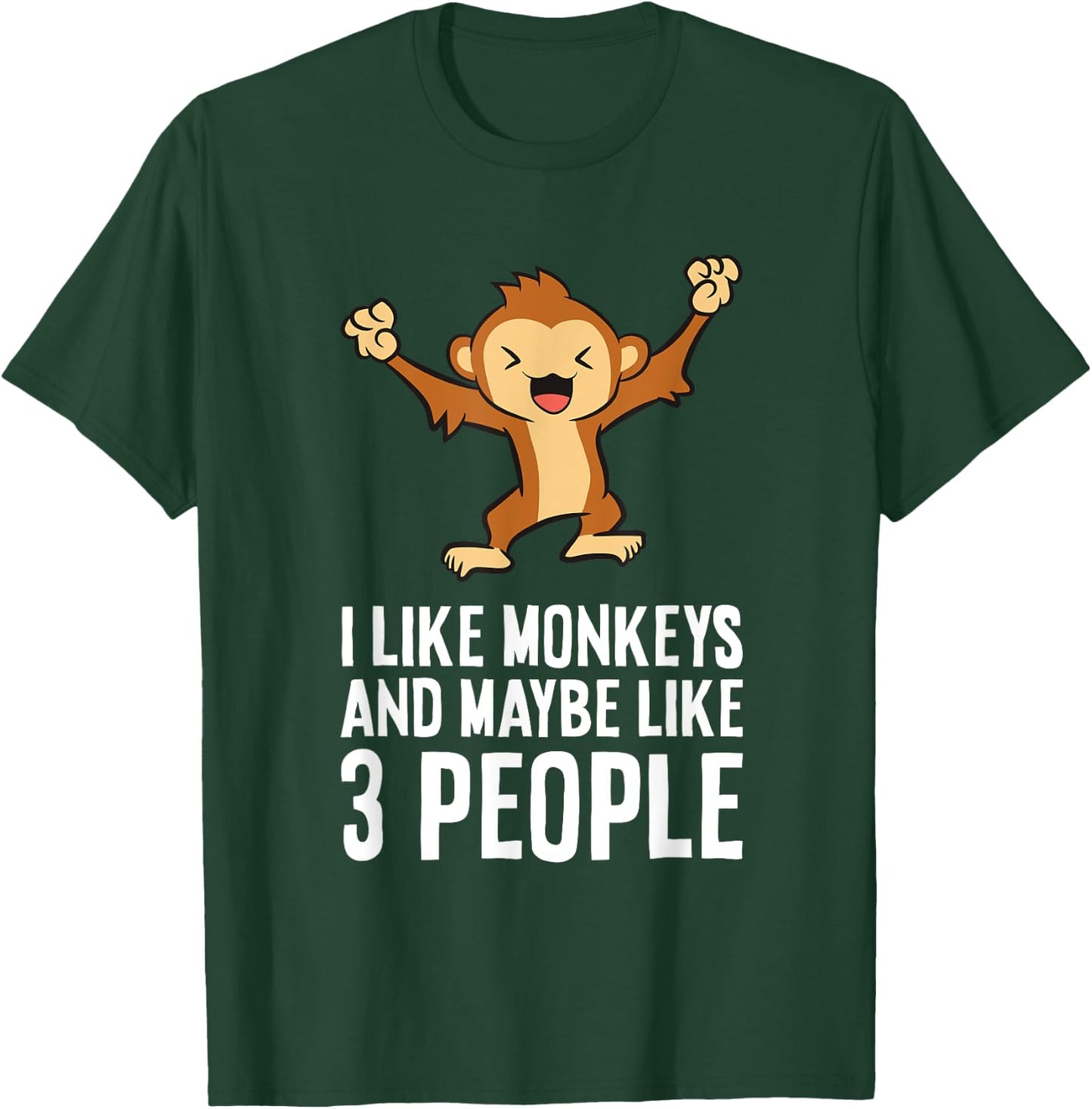 I Love Monkeys I Like Monkeys And Maybe Like 3 People T-Shirt - T-Shirt | Forest