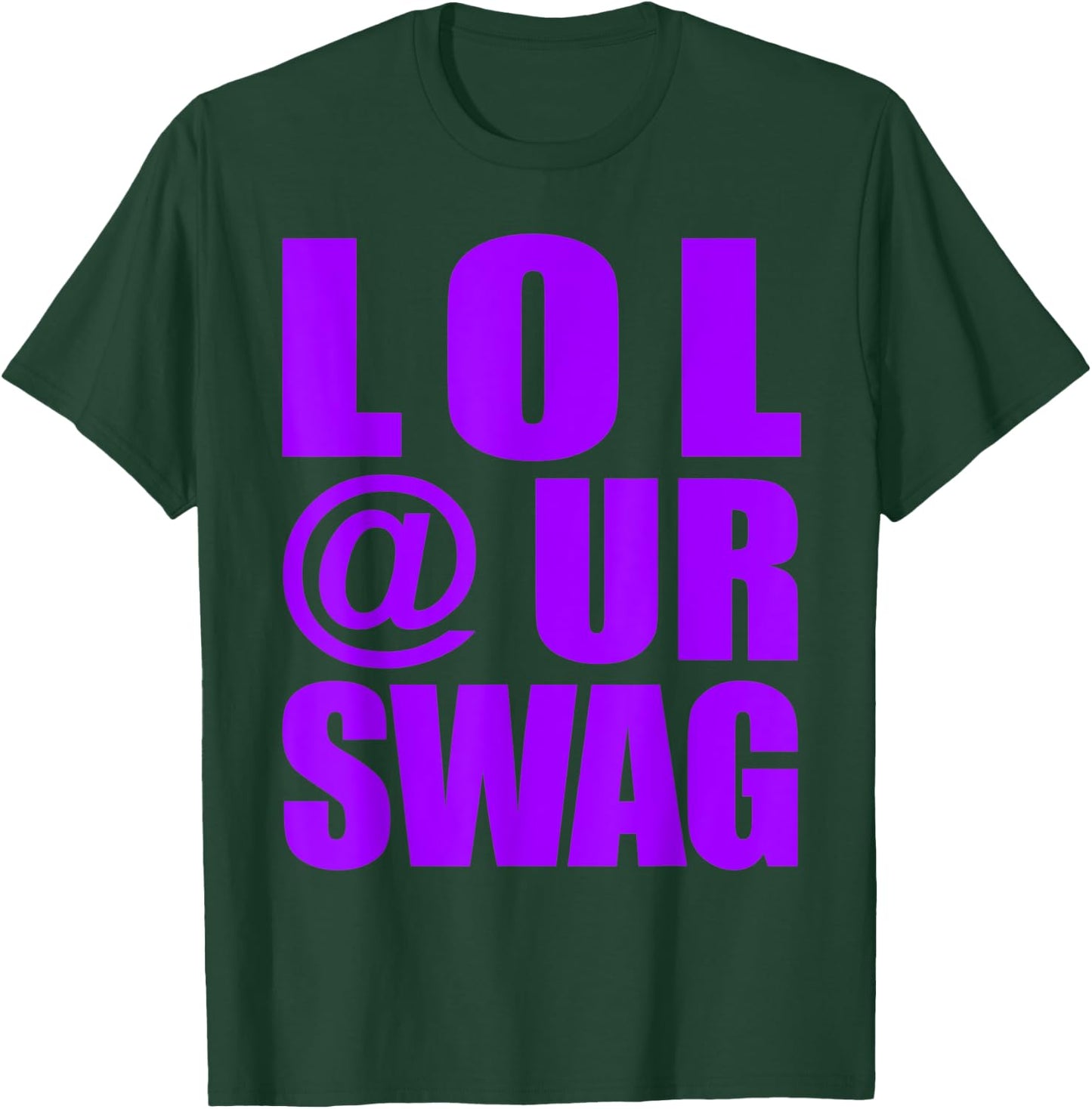 LOL @ UR SWAG Fun Dank Meme Drip Style Joke Funny T-Shirt - T-Shirt | Forest