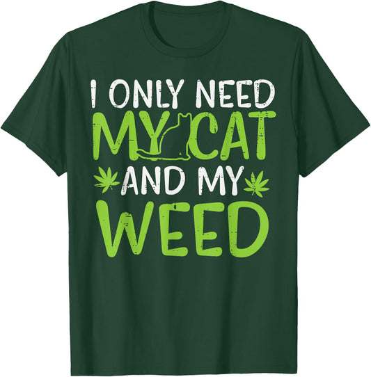 I Only Need My Cat Weed Funny Cannabis 420 Smoker Men Women T-Shirt - T-Shirt | Forest