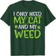 I Only Need My Cat Weed Funny Cannabis 420 Smoker Men Women T-Shirt - T-Shirt | Forest
