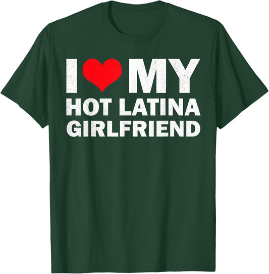 I Love My Hot Latina Girlfriend I Heart My Latina Girlfriend T-Shirt - T-Shirt | Forest