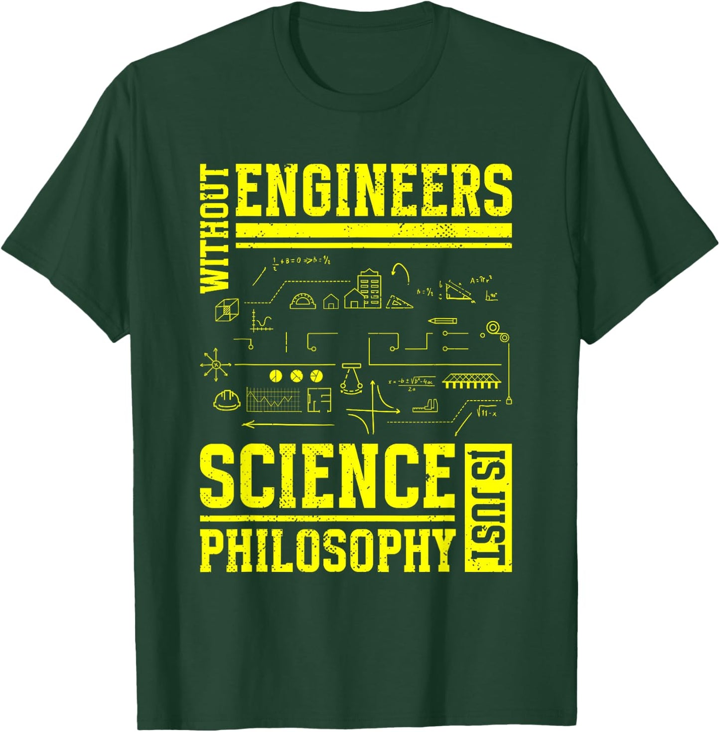 Without Engineers Science Is Just Philosophy | Engineer T-Shirt - T-Shirt | Forest