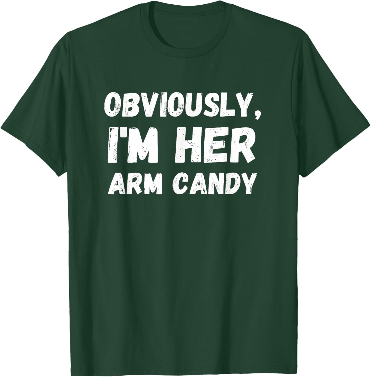 Funny Sarcastic Obviously, I'm Her Arm Candy Men T-Shirt - T-Shirt | Forest