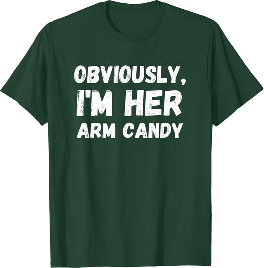Funny Sarcastic Obviously, I'm Her Arm Candy Men T-Shirt - T-Shirt | Forest