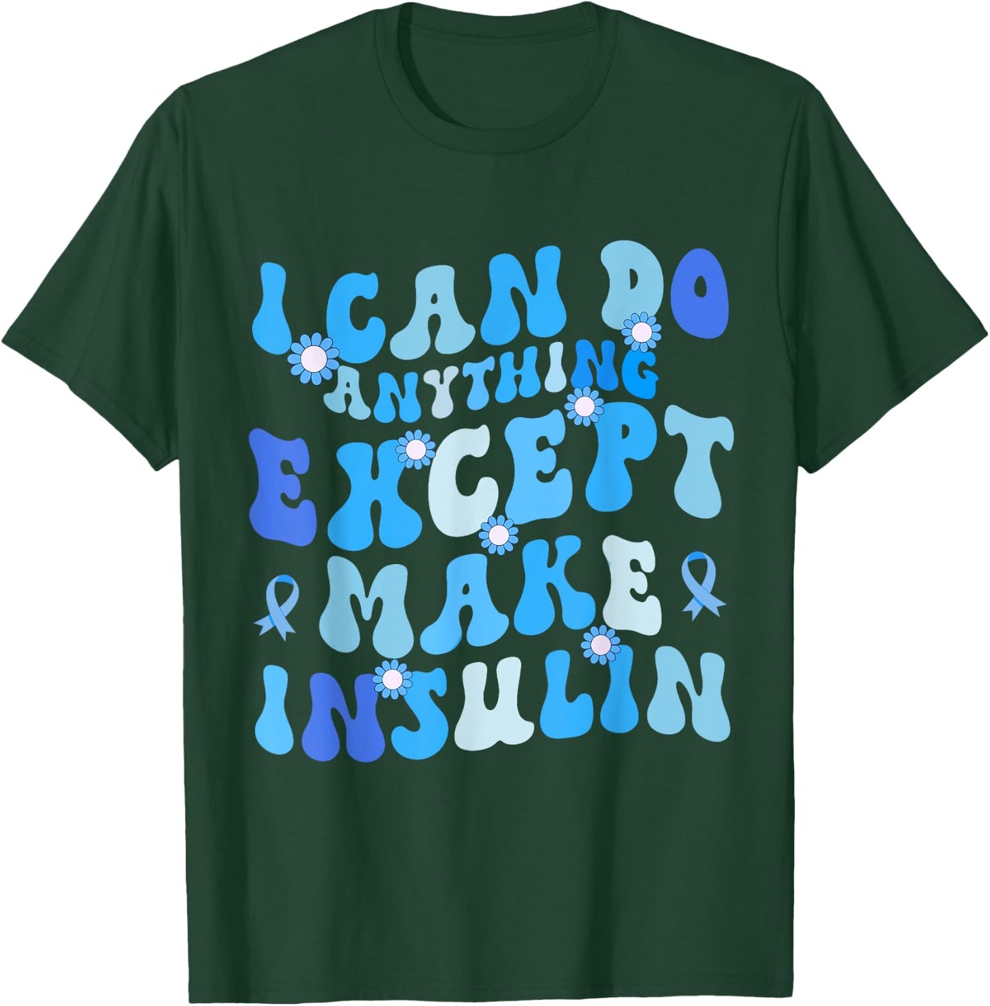 I Can Do Anything Except Make Insulin Groovy Funny T-Shirt - T-Shirt | Forest