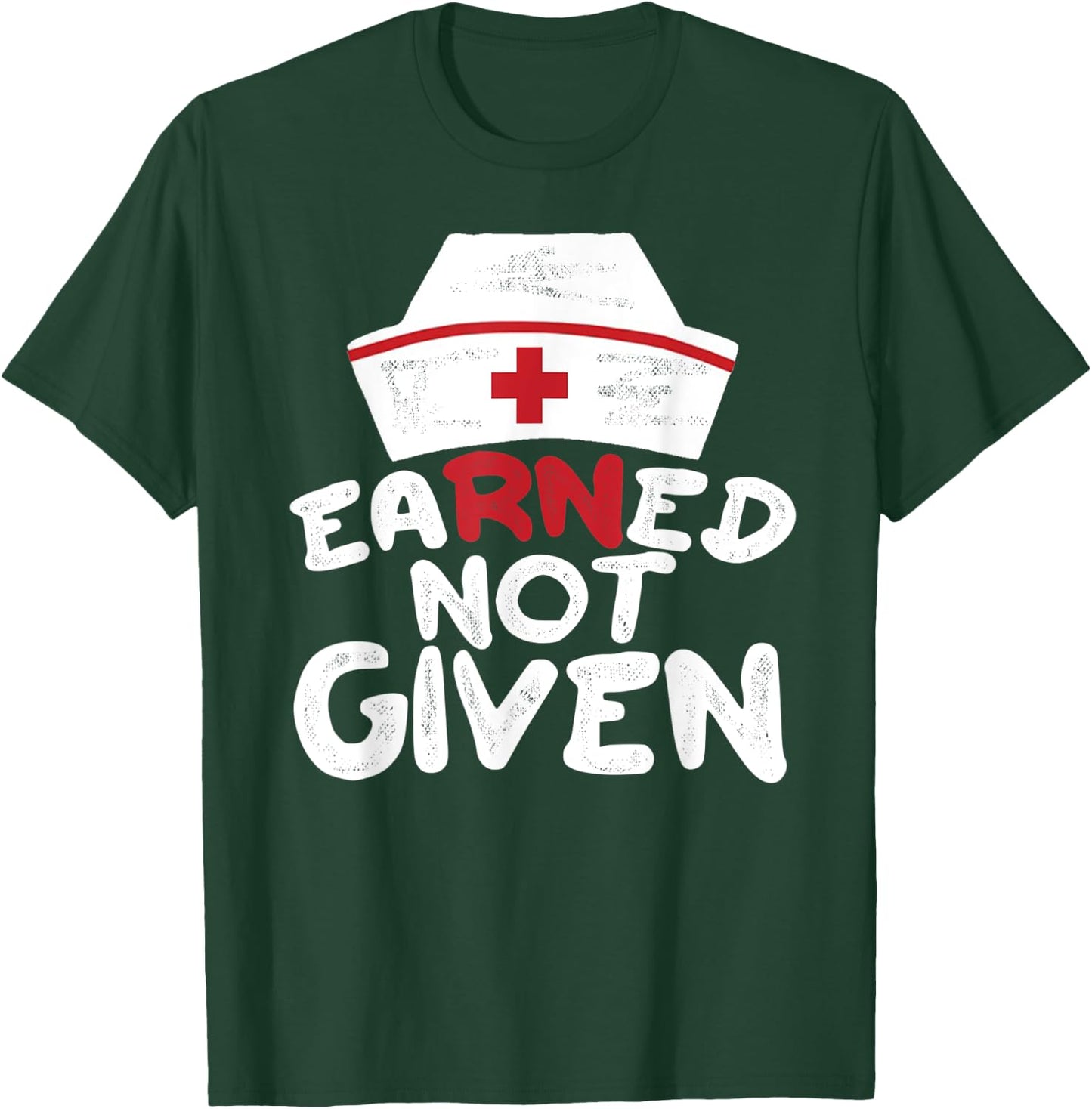 EaRNed Not Given | RN BSN Nursing Gear For Nurses Week T-Shirt - T-Shirt | Forest