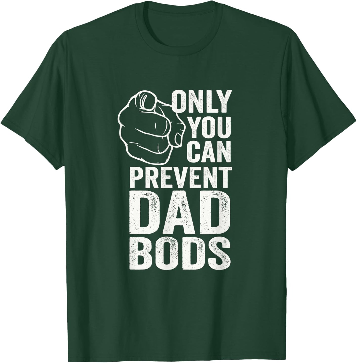 Only You Can Prevent Dad Bods Funny Fit Dad T-Shirt - T-Shirt | Forest
