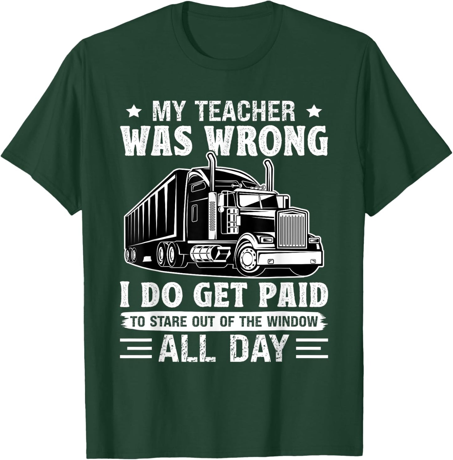 Truck Driver Get Paid To Stare Out Of The Window Trucker T-Shirt - T-Shirt | Forest