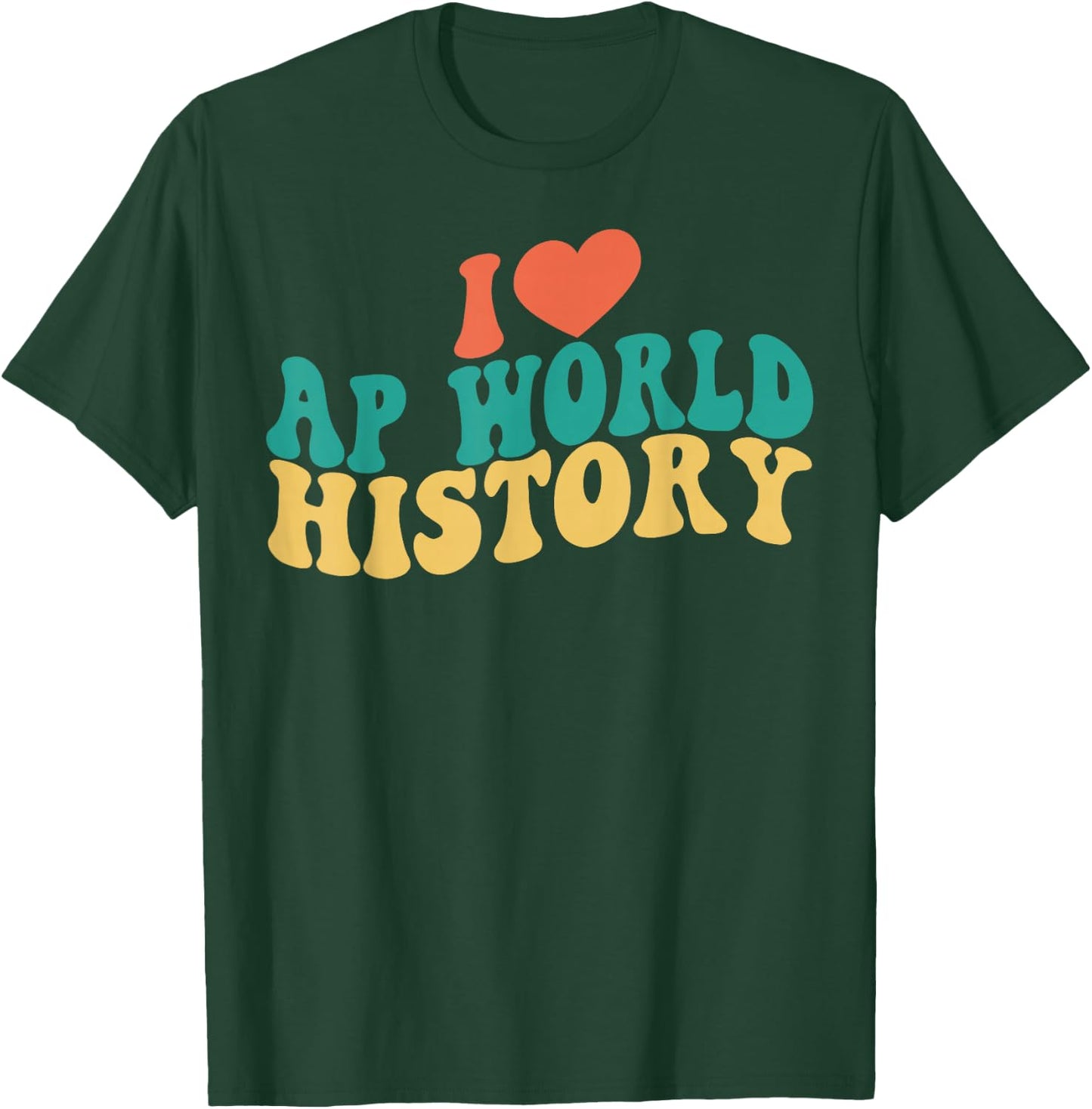 I Love AP World History Funny Groovy Design AP World History T-Shirt - T-Shirt | Forest