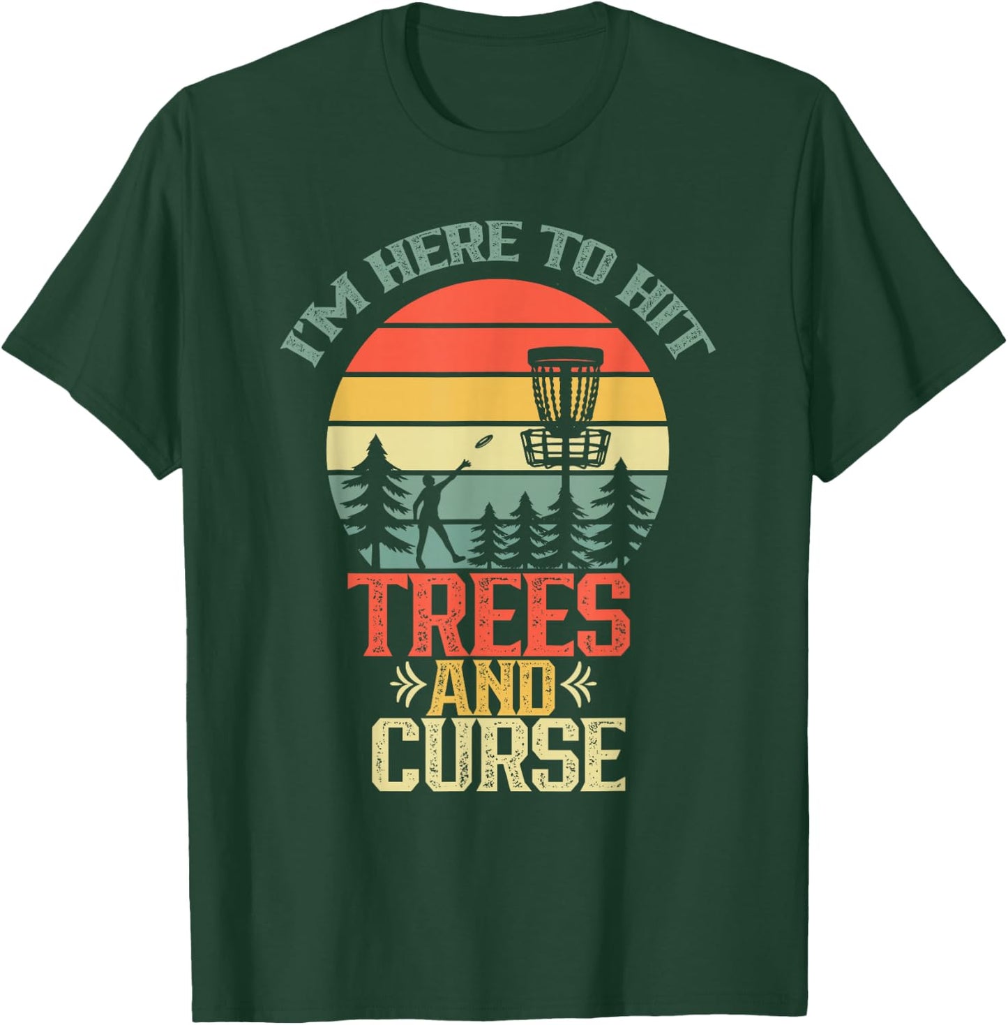 I'm Here To Hit Trees And Curse Discs Golfing Disc Golf T-Shirt - T-Shirt | Forest