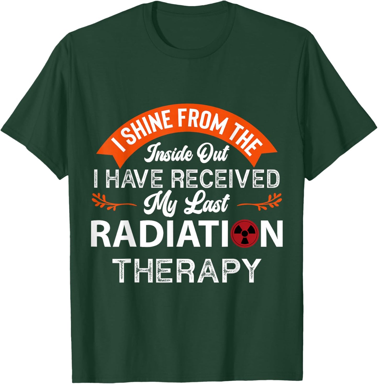 I shine from the inside, Radiation Therapy, Cancer Awareness T-Shirt - T-Shirt | Forest