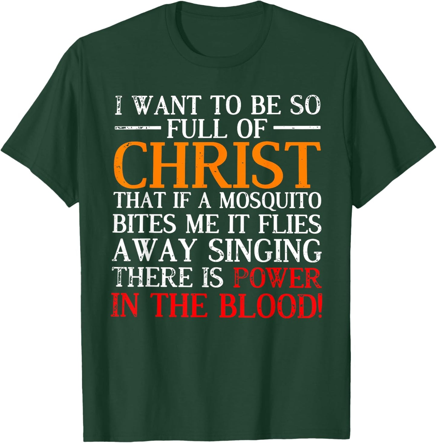 I want to be so full of Christ that if a mosquito bites me T-Shirt - T-Shirt | Forest