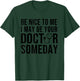 Be Nice To Me I May Be Your Doctor Someday T-Shirt - T-Shirt | Forest