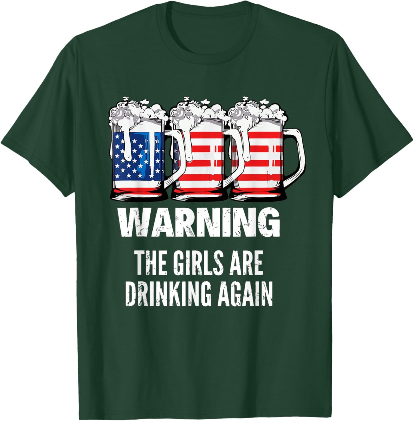 Warning The Girls Are Drinking Again 4th July Beer Drinking T-Shirt - T-Shirt | Forest