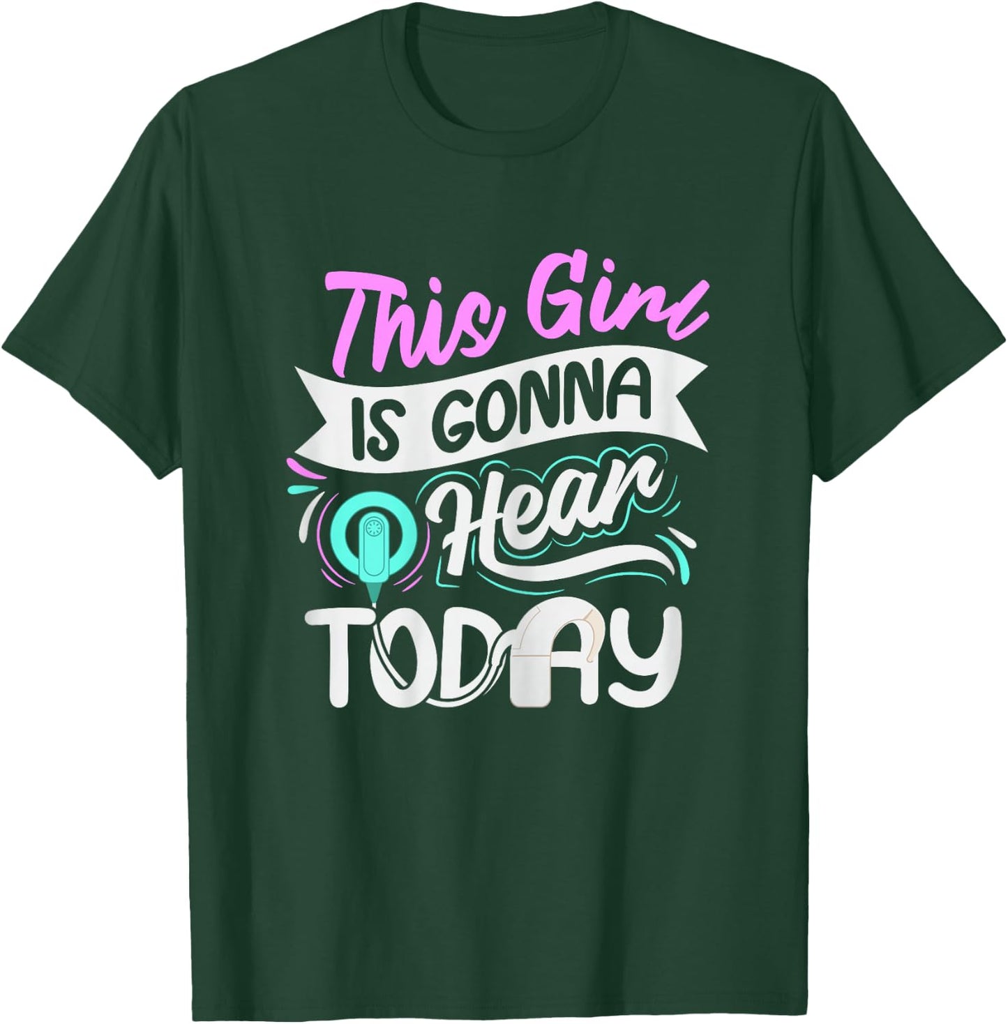 Deaf Pride Cochlear Implant Quote for a Deaf Girl T-Shirt - T-Shirt | Forest