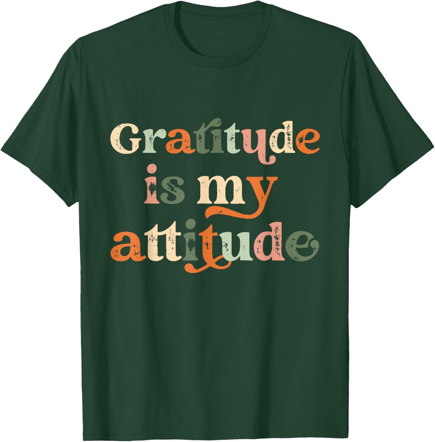 Gratitude Is My Attitude Positive Mindset Inspirational T-Shirt - T-Shirt | Forest