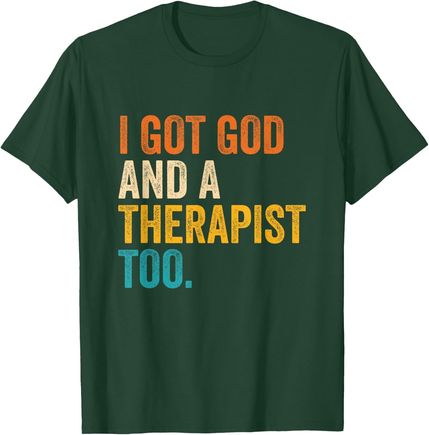 I Got God And A Therapist Too Vintage Quote T-Shirt - T-Shirt | Forest