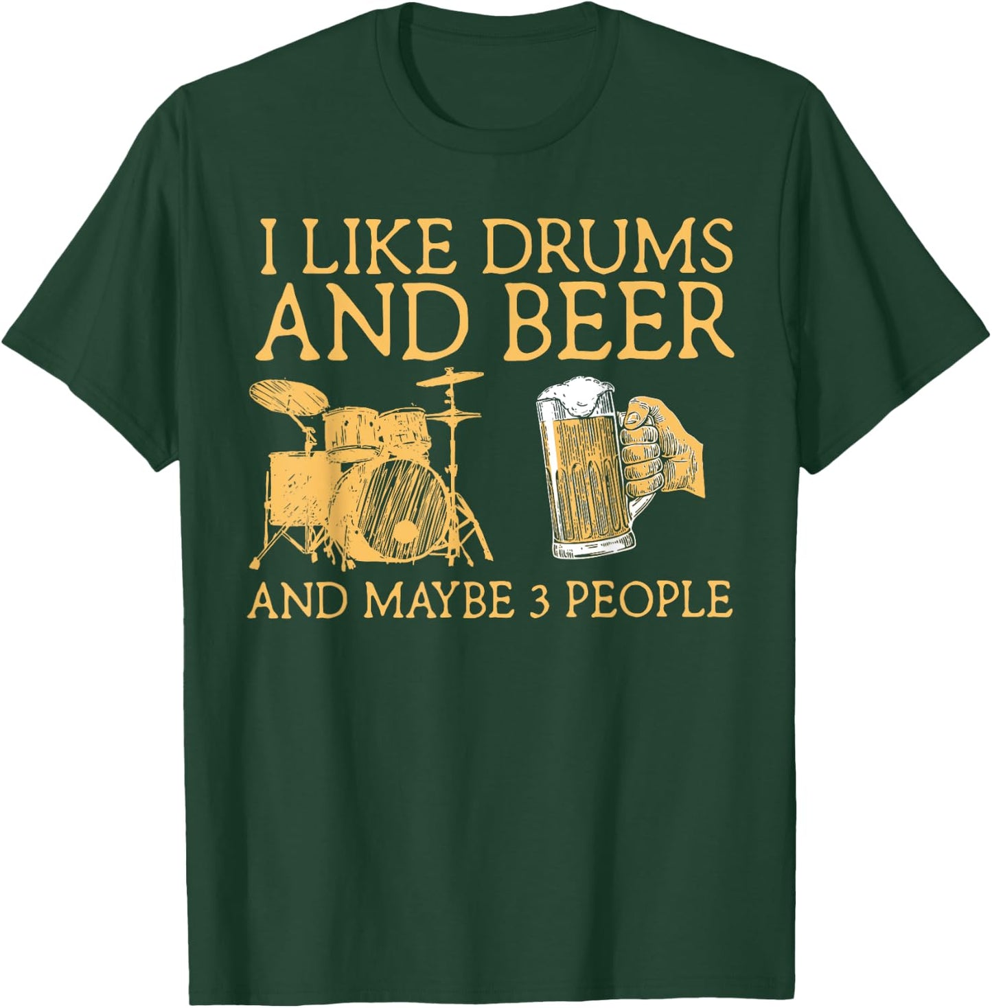 I Like Beer And Drums And Maybe 3 People Funny Drummer T-Shirt - T-Shirt | Forest