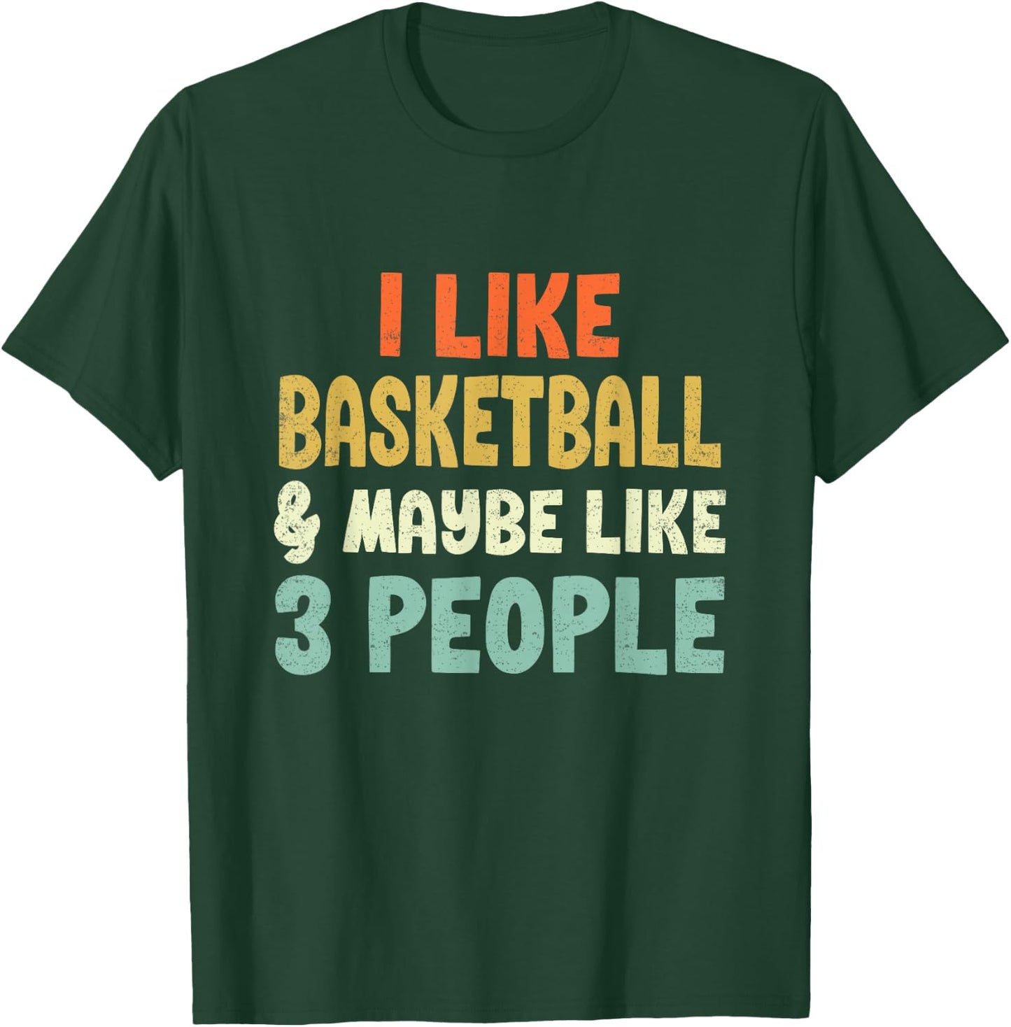 I Like Basketball and Maybe 3 People T-Shirt - T-Shirt | Forest