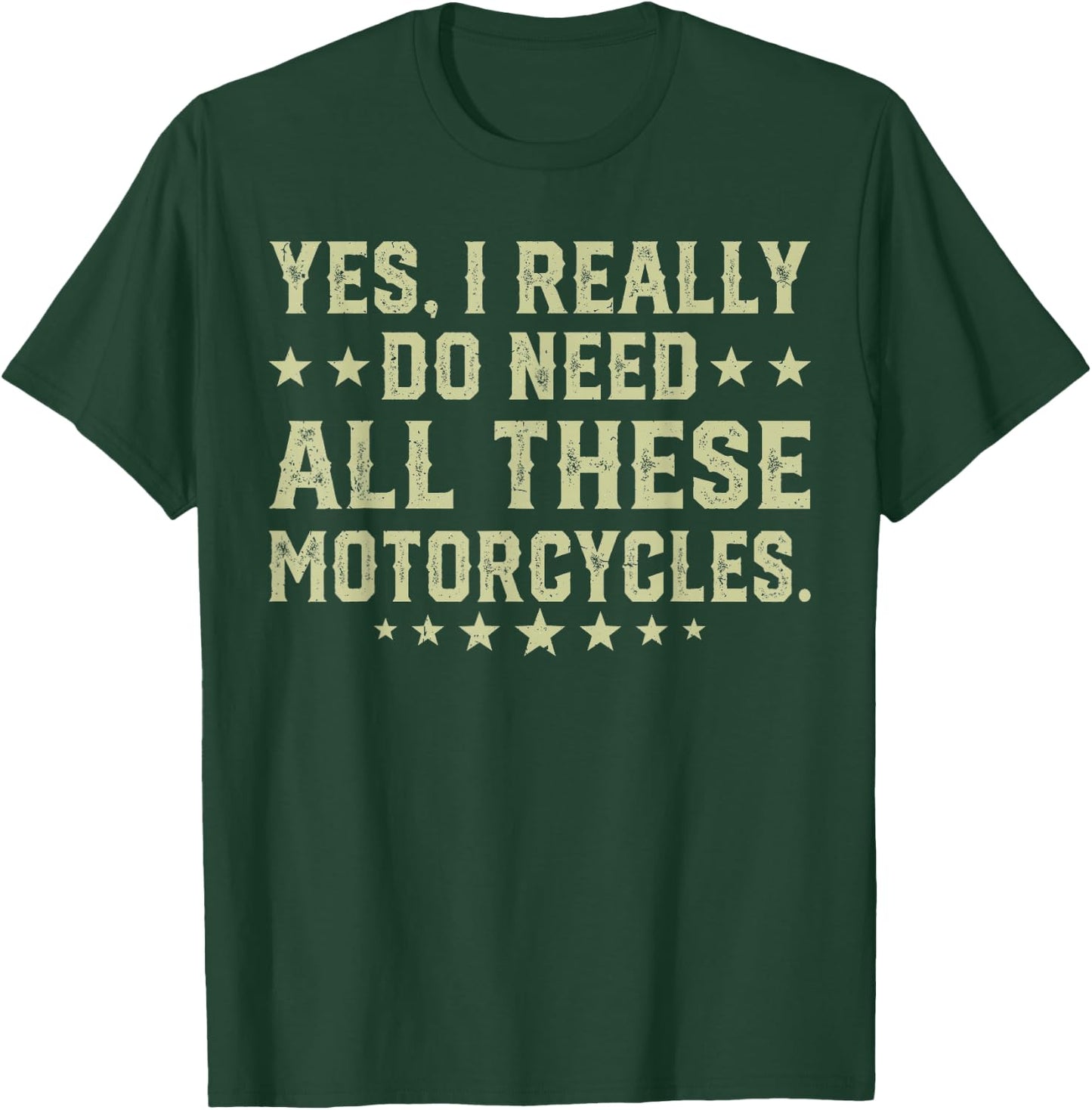 Yes I Really Do Need All These Motorcycles T-Shirt - T-Shirt | Forest