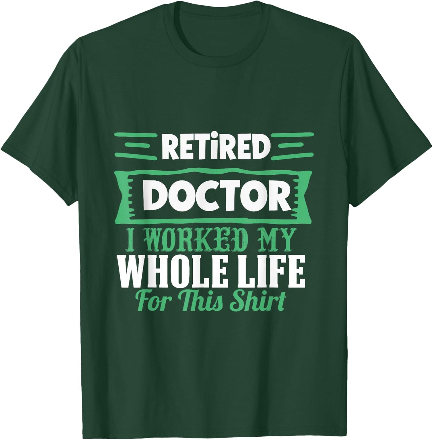 I am a retired doctor, I have my whole life T-Shirt - T-Shirt | Forest