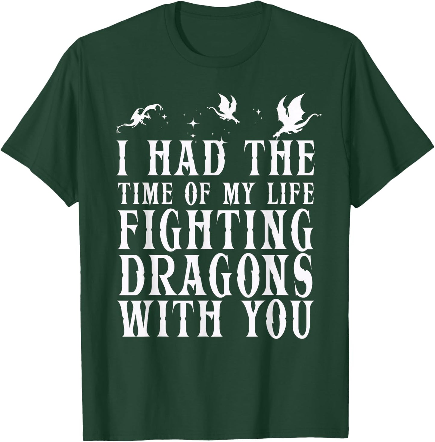 I Had The Time Of My Life Fighting Dragons With You Mythical T-Shirt - T-Shirt | Forest