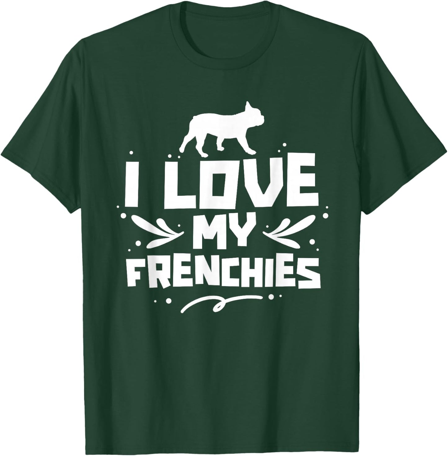 I Love My Frenchies Lover Owner French Bulldog Frenchie T-Shirt - T-Shirt | Forest