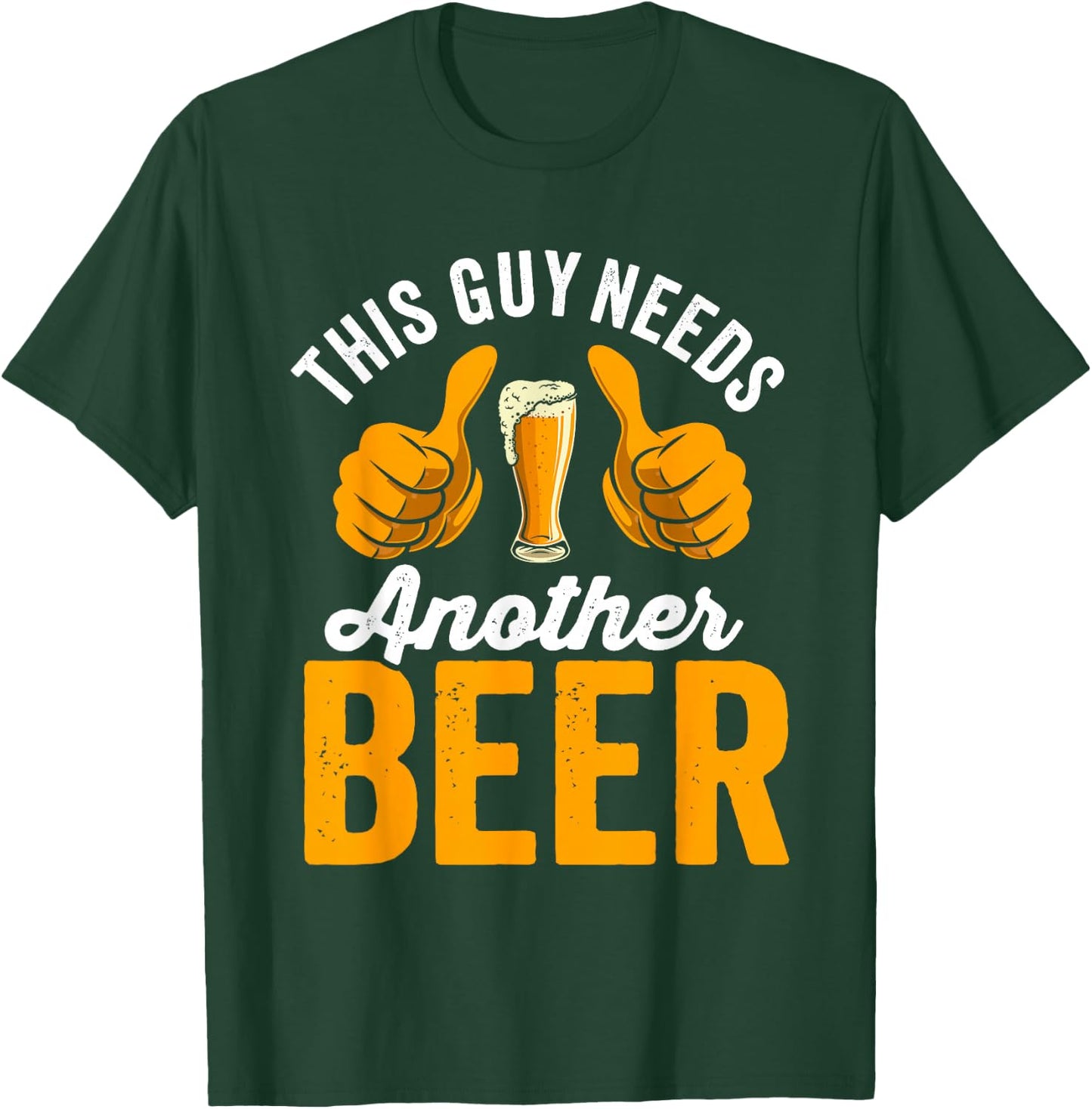 This Guy Needs another Beer T-Shirt - T-Shirt | Forest