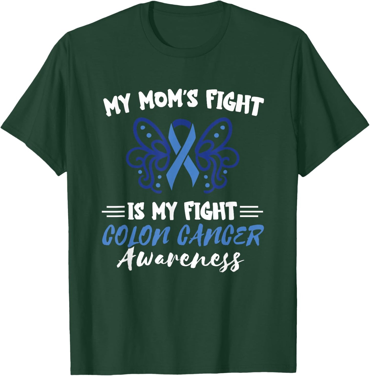 My Mom's Fight Is My Fight Colorectal Colon Cancer Awareness T-Shirt - T-Shirt | Forest