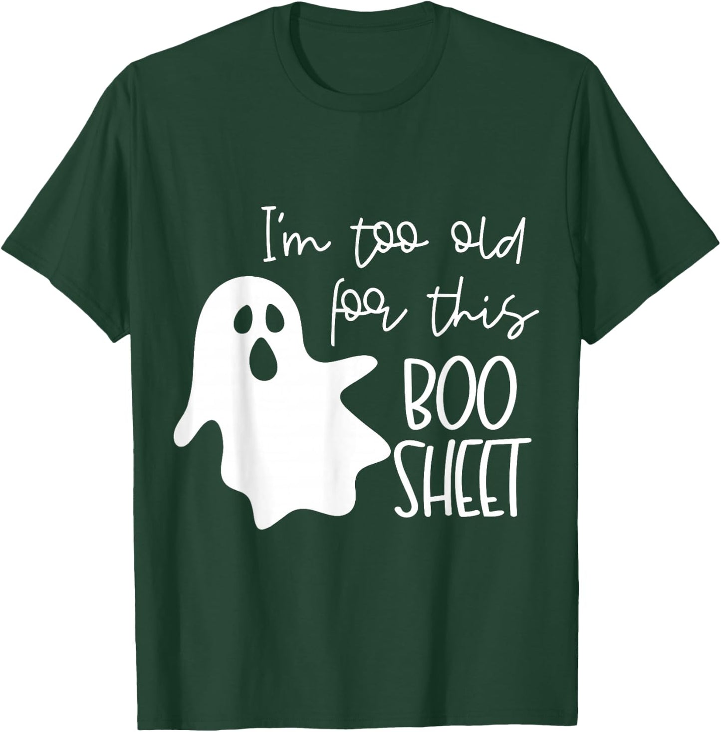 I'm Too Old for This Boo Sheet Funny Halloween Ghost T-Shirt - T-Shirt | Forest