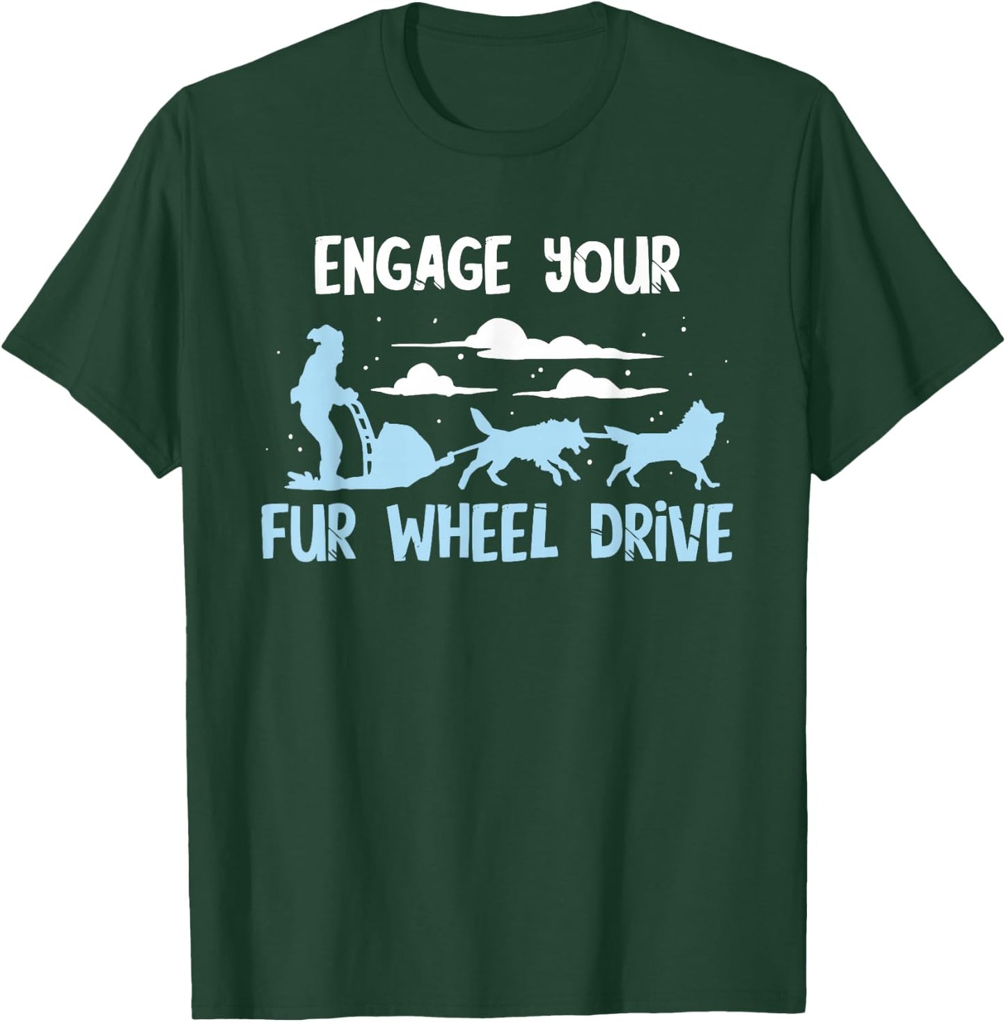 Sled Dog Fur Wheel Drive Mushing Snow Sleding Huskies Sleigh T-Shirt - T-Shirt | Forest