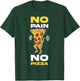 No Pain No Pizza T-Shirt - T-Shirt | Forest