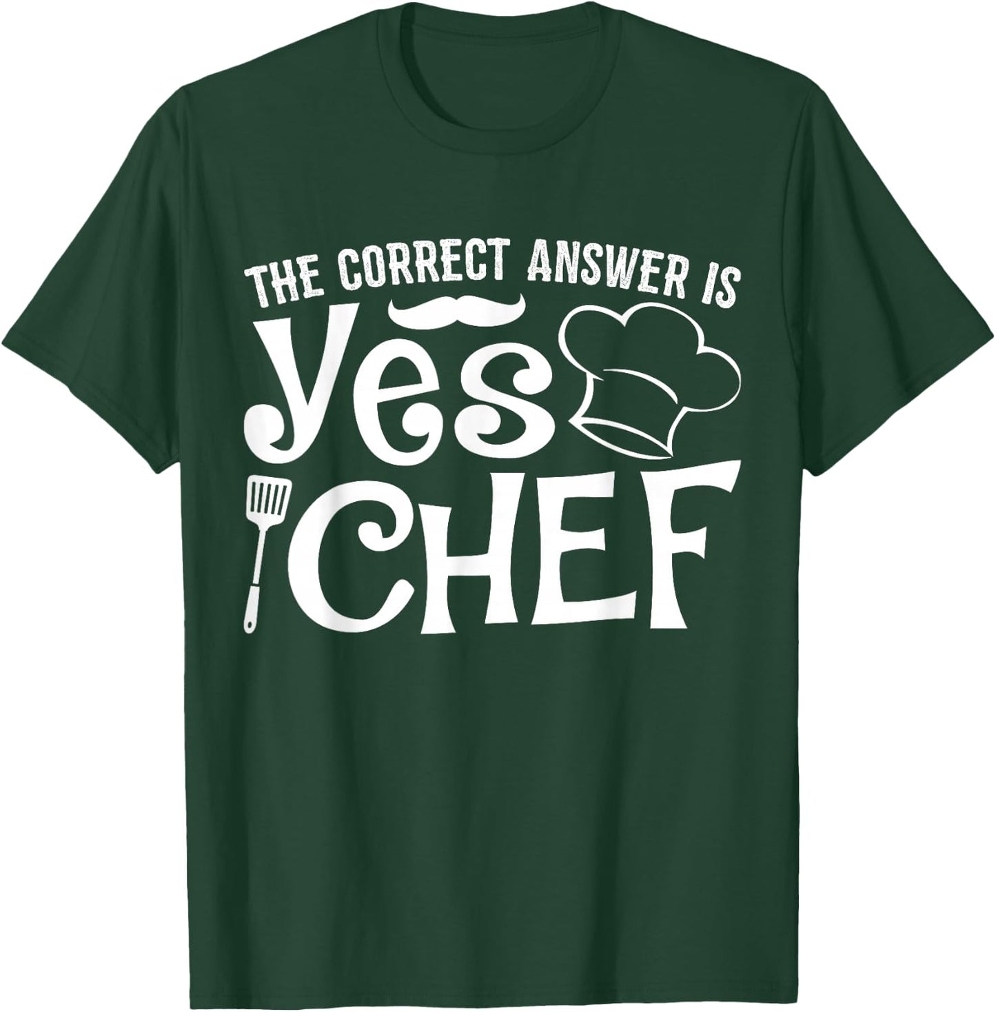 The Correct Answer is Yes Chef T-Shirt - T-Shirt | Forest