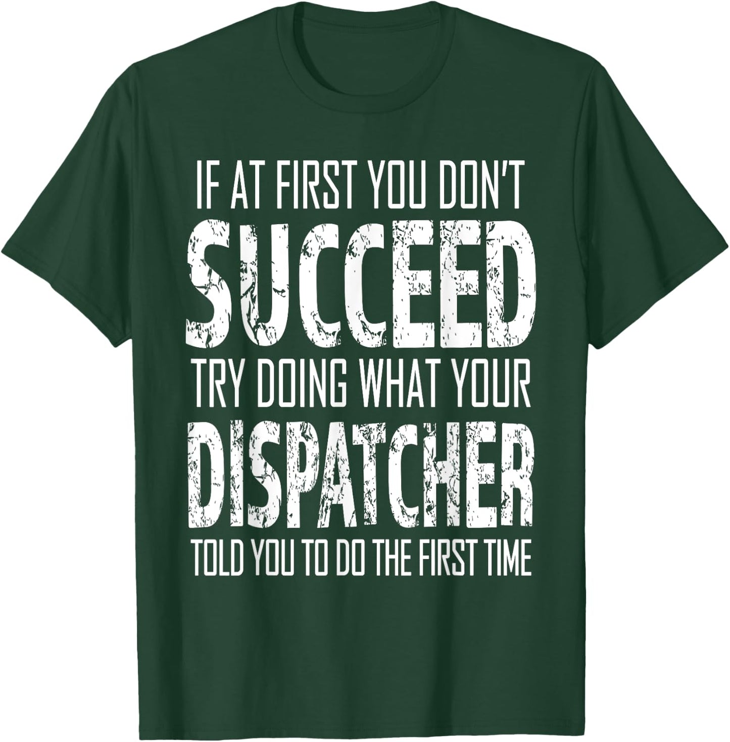 Dispatcher Funny succeed Gift T-Shirt - T-Shirt | Forest
