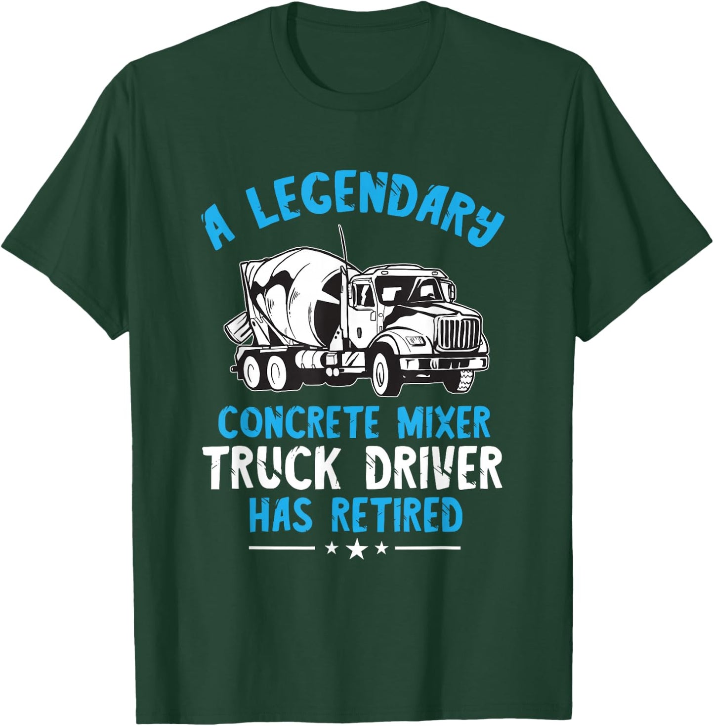 Retired Legendary Concrete Mixer Cement Mixer Truck Driver T-Shirt - T-Shirt | Forest