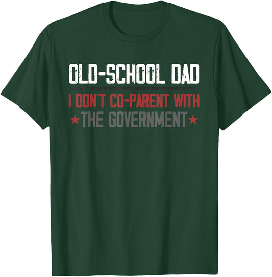 Old-school Dad I don’t co-parent with the Government T-Shirt - T-Shirt | Forest