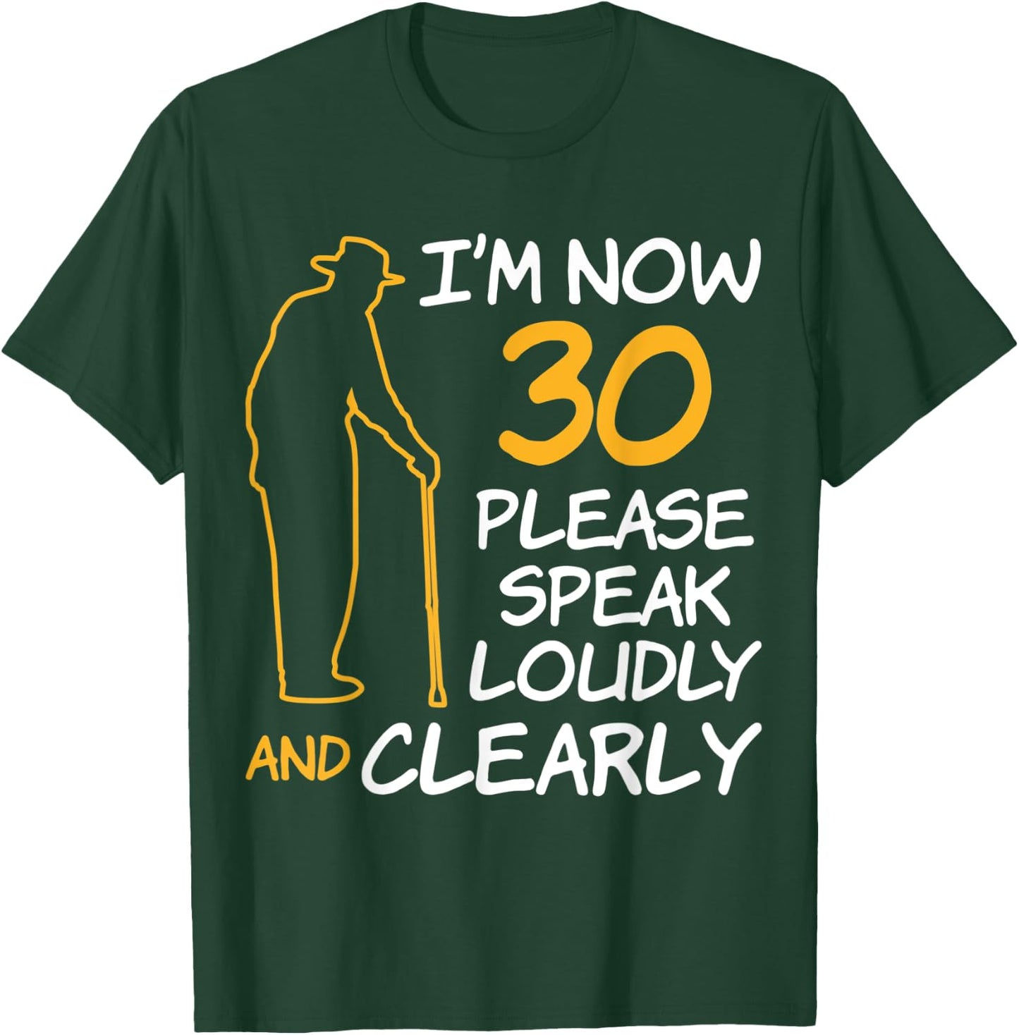 I'm Now 30 Year Old Birthday Please Speak Loudly and Clearly T-Shirt - T-Shirt | Forest