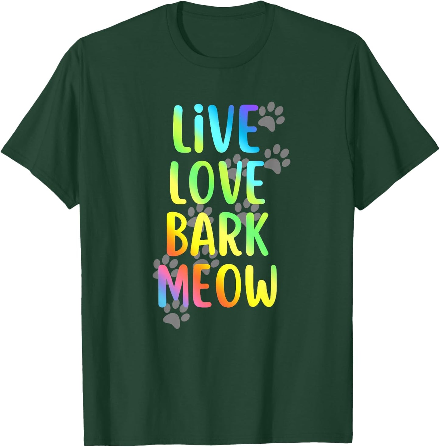Live Love Bark Meow Dog and Cat Lovers Graphic T-Shirt - T-Shirt | Forest